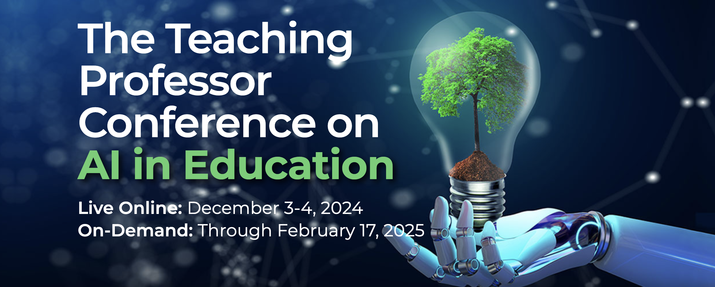 Promotional banner for the Teaching Professor Conference on AI in Education. The image shows a robotic hand holding a lightbulb with a green tree growing inside, symbolizing innovation and growth in education through AI. Event details include: Live Online on December 3-4, 2024, and On-Demand access through February 17, 2025.